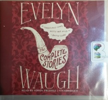 The Complete Stories written by Evelyn Waugh performed by Simon Prebble on CD (Unabridged)